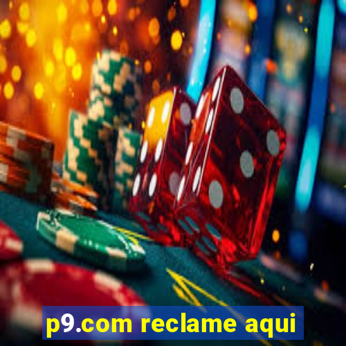 p9.com reclame aqui